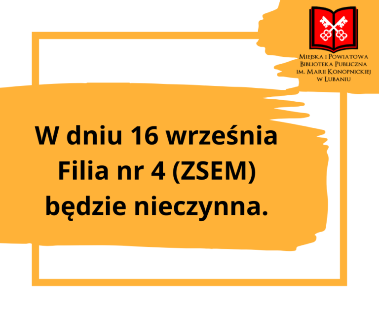 16 września Filia nr 4 nieczynna.